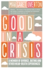 Good in a Crisis : A Memoir of Divorce, Dating, and Other Near-Death Experiences - eBook