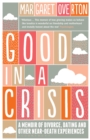Good in a Crisis : A Memoir of Divorce, Dating, and Other Near-Death Experiences - Book