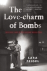 The Love-charm of Bombs : Restless Lives in the Second World War - Book