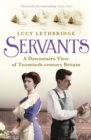 Servants : A Downstairs View of Twentieth-Century Britain - eBook