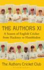 The Authors XI : A Season of English Cricket from Hackney to Hambledon - eBook
