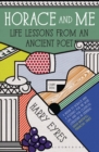 Horace and Me : Life Lessons from an Ancient Poet - Book