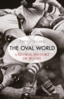 The Oval World : A Global History of Rugby - eBook