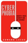 Cyberphobia : Identity, Trust, Security and the Internet - eBook