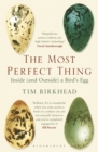 The Most Perfect Thing : Inside (and Outside) a Bird’s Egg - Book