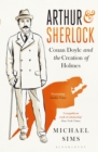 Arthur & Sherlock : Conan Doyle and the Creation of Holmes - Book