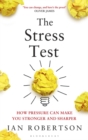 The Stress Test : How Pressure Can Make You Stronger and Sharper - Book