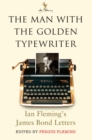 The Man with the Golden Typewriter : Ian Fleming's James Bond Letters - Book