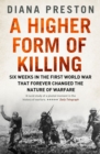 A Higher Form of Killing : Six Weeks in the First World War That Forever Changed the Nature of Warfare - Book