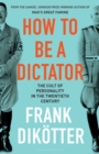 How to Be a Dictator : The Cult of Personality in the Twentieth Century - eBook
