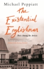 The Existential Englishman : Paris Among the Artists - eBook
