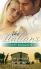 The Italian's Baby Bargain : The Italian's Wedding Ultimatum / the Italian's Forced Bride / the Mancini Marriage Bargain - eBook