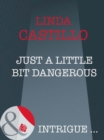 Just A Little Bit Dangerous - eBook