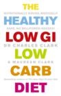 The Healthy Low GI Low Carb Diet : Nutritionally Sound, Medically Safe, No Willpower Needed! - eBook