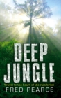 Deep Jungle : Journey To The Heart Of The Rainforest - eBook