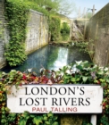 London's Lost Rivers : a beautifully illustrated guide to London's secret rivers - eBook