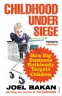Childhood Under Siege : How Big Business Ruthlessly Targets Children - eBook