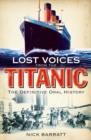 Lost Voices from the Titanic : The Definitive Oral History - eBook