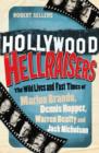 Hollywood Hellraisers : The Wild Lives and Fast Times of Marlon Brando, Dennis Hopper, Warren Beatty and Jack Nicholson - eBook