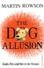 The Dog Allusion : Gods, Pets and How to be Human - eBook