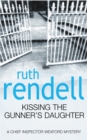 Kissing The Gunner's Daughter : an engrossing and absorbing Wexford mystery from the award-winning queen of crime, Ruth Rendell - eBook