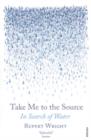 Take Me to the Source : In Search of Water - eBook