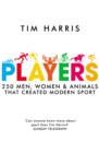 Players : 250 Men, Women and Animals Who Created Modern Sport - eBook