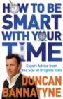 How To Be Smart With Your Time : Expert Advice from the Star of Dragons' Den - eBook