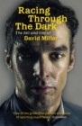 Racing Through the Dark : The Fall and Rise of David Millar - Book