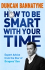 How To Be Smart With Your Time : Expert Advice from the Star of Dragons' Den - Book
