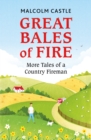 Great Bales of Fire : More Tales of a Country Fireman - eBook