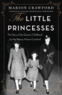 The Little Princesses : The extraordinary story of the Queen's childhood by her Nanny - eBook