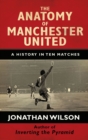 The Anatomy of Manchester United : A History in Ten Matches - eBook