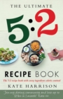 The Ultimate 5:2 Diet Recipe Book : Easy, Calorie Counted Fast Day Meals You'll Love - Book
