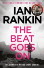 The Beat Goes On: The Complete Rebus Stories : The #1 bestselling series that inspired BBC One’s REBUS - Book