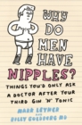 Why Do Men Have Nipples? : Things You'd Only Ask a Doctor After Your Third Gin  n' Tonic - eBook