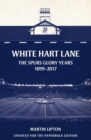 White Hart Lane : The Spurs Glory Years 1899-2017 - Book