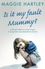 Is It My Fault, Mummy? : A heart-breaking and inspiring collection of true stories from the nation s favourite foster carer - eBook