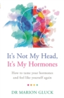 It's Not My Head, It's My Hormones : How to tame your hormones and feel like yourself again - eBook