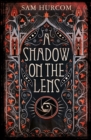 A Shadow on the Lens : The most Gothic, claustrophobic, wonderfully dark thriller to grip you this year - eBook