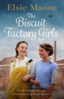 The Biscuit Factory Girls : A heartwarming saga about war, family and friendship to cosy up with this spring - Book