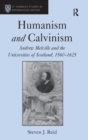 Humanism and Calvinism : Andrew Melville and the Universities of Scotland, 1560–1625 - Book