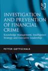 Investigation and Prevention of Financial Crime : Knowledge Management, Intelligence Strategy and Executive Leadership - Book