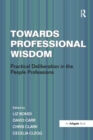 Towards Professional Wisdom : Practical Deliberation in the People Professions - Book
