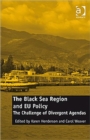 The Black Sea Region and EU Policy : The Challenge of Divergent Agendas - Book