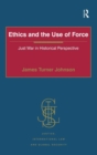 Ethics and the Use of Force : Just War in Historical Perspective - Book