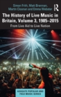 The History of Live Music in Britain, Volume III, 1985-2015 : From Live Aid to Live Nation - Book