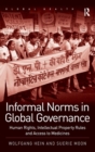 Informal Norms in Global Governance : Human Rights, Intellectual Property Rules and Access to Medicines - Book