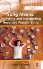 Song Means: Analysing and Interpreting Recorded Popular Song - Book