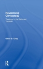 Revisioning Christology : Theology in the Reformed Tradition - Book